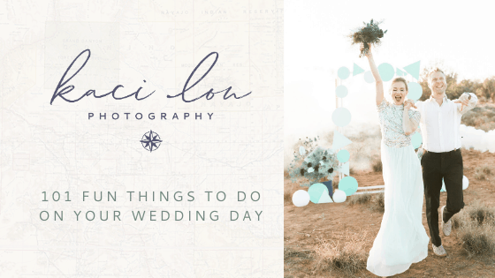 101 Fun Things to Do On Your Wedding Day to Make it Unforgettable